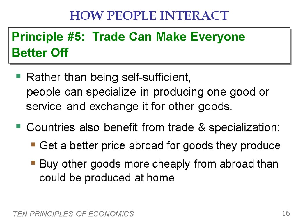 TEN PRINCIPLES OF ECONOMICS 16 HOW PEOPLE INTERACT Rather than being self-sufficient, people can